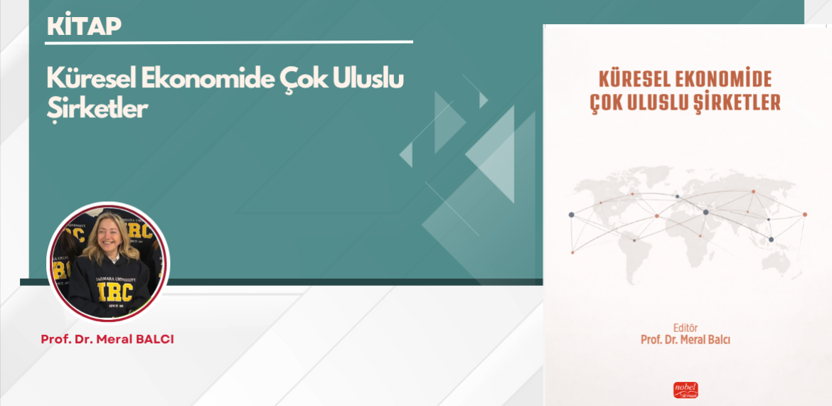 Bölümümüz öğretim üyesi Prof. Dr. Meral Balcı editörlüğünde kaleme alınan “Küresel Ekonomide Çok Uluslu Şirketler” başlıklı kitap yayımlandı!